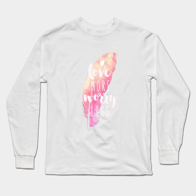 Love More Worry Less Long Sleeve T-Shirt by emanuelacarratoni